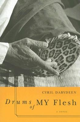 Drums of My Flesh by Dabydeen, Cyril