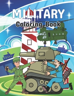 Military coloring book: An Army coloring pages, Soldiers, Frigate warship, Aircraft, Military Armored Tank and More! Military Coloring Book Fo by Publisher, Verline Martinez