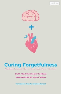 Curing Forgetfulness by Al-Nābulsī, Shaykh ʿabd A