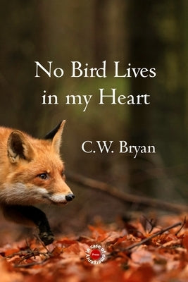 No Bird Lives in my Heart by Bryan, C. W.
