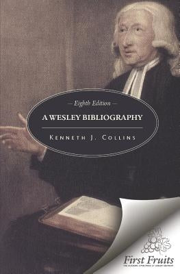 A Wesley Bibliography: Eighth Edition by Collins, Kenneth J.