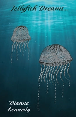 Jellyfish Dreams by Kennedy, Dianne