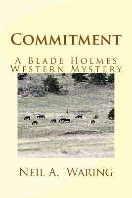 Commitment: A Blade Holmes Western Mystery by Waring, Neil a.
