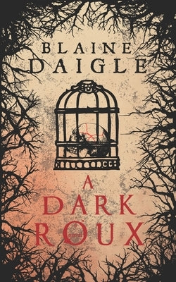 A Dark Roux by Daigle, Blaine