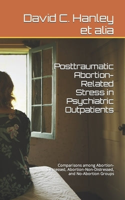 Posttraumatic Abortion-Related Stress in Psychiatric Outpatients by Anderson, Rachel L.