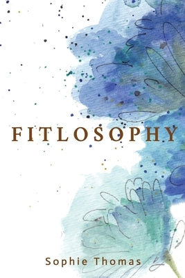 Fitlosophy by Thomas, Sophie