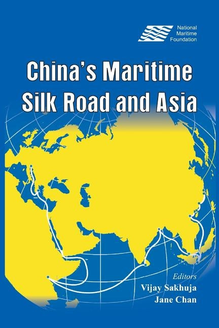 China's Maritime Silk Road and Asia by Sakhuja, Vijay
