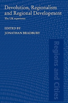 Devolution, Regionalism and Regional Development: The UK Experience by Bradbury, Jonathan