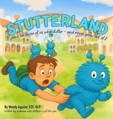 Stutterland: A Place for Those of Us Who Stutter- and Never Grow Out of It. by Aguilar, Wendy
