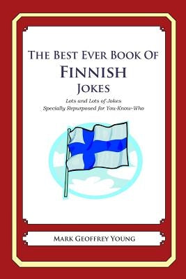 The Best Ever Book of Finnish Jokes: Lots and Lots of Jokes Specially Repurposed for You-Know-Who by Young, Mark Geoffrey