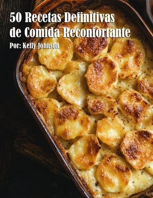 50 Recetas Definitivas de Comida Reconfortante by Johnson, Kelly