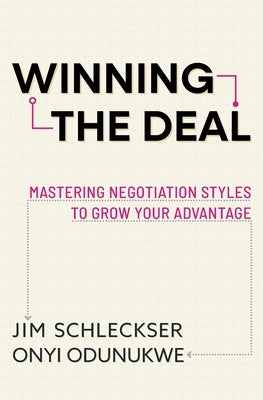 Winning the Deal: Mastering Negotiation Styles to Grow Your Advantage by Schleckser, Jim