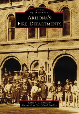 Arizona's Fire Departments by Schumacher, Carol A.
