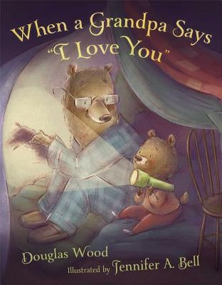 When a Grandpa Says I Love You by Wood, Douglas
