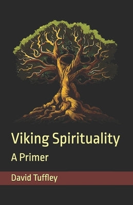 Viking Spirituality: A Primer by Tuffley, David
