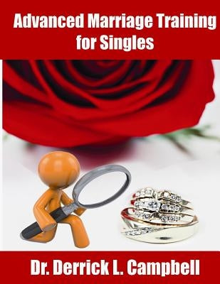 Advanced Marraige Training for Singles by Campbell, Derrick Louis