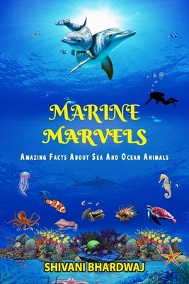 Marine Marvels: Amazing Facts About Sea and Ocean Animals by Bhardwaj, Shivani