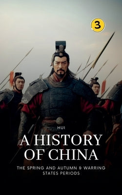 The Spring and Autumn & Warring States Periods: A History of China by Wang, Hui