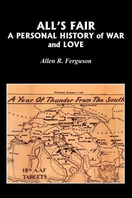 All's Fair: A Personal History of War and Love by Ferguson, Allen R.