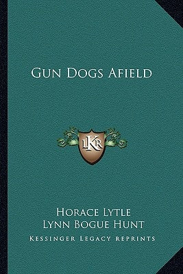 Gun Dogs Afield by Lytle, Horace
