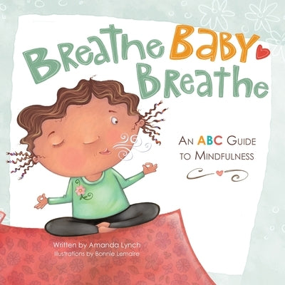 Breathe, Baby, Breathe: An ABC Guide to Mindfulness by Lynch, Amanda Loraine