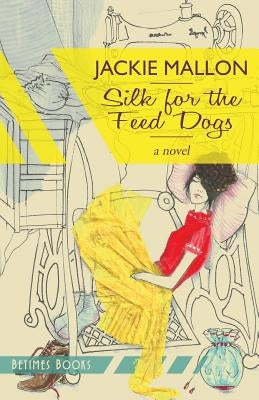 Silk for the Feed Dogs by Mallon, Jackie