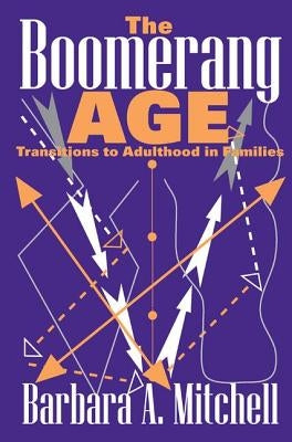 The Boomerang Age: Transitions to Adulthood in Families by Mitchell, Barbara