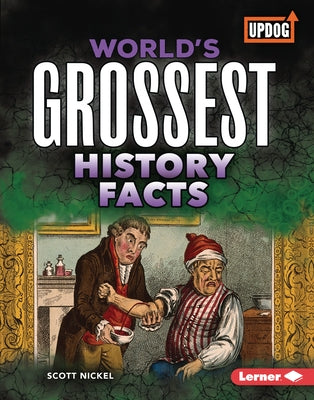 World's Grossest History Facts by Nickel, Scott