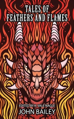 Tales of Feathers and Flames by Bailey, John