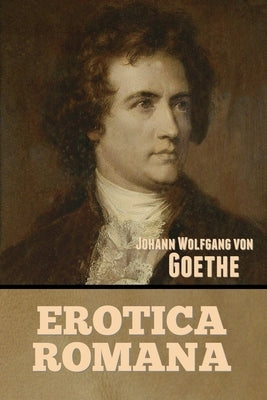 Erotica Romana by Von Goethe, Johann Wolfgang