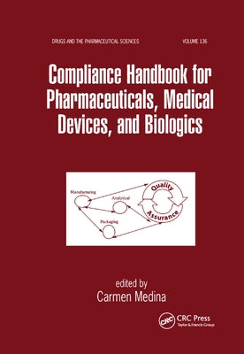Compliance Handbook for Pharmaceuticals, Medical Devices, and Biologics by Medina, Carmen