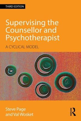 Supervising the Counsellor and Psychotherapist: A cyclical model by Page, Steve