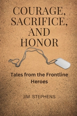 Courage, Sacrifice, and Honor (Large Print Edition): Tales from the Frontline Heroes by Stephens, Jim