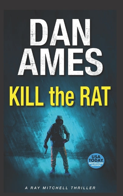 Kill the Rat: A Ray Mitchell Thriller by Ames, Dan