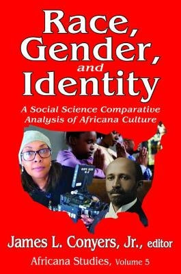 Race, Gender, and Identity: A Social Science Comparative Analysis of Africana Culture by Conyers, James L.