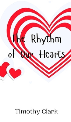 The Rhythm of Our Hearts by Clark, Timothy