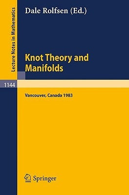 Knot Theory and Manifolds: Proceedings of a Conference Held in Vancouver, Canada, June 2-4, 1983 by Rolfsen, Dale