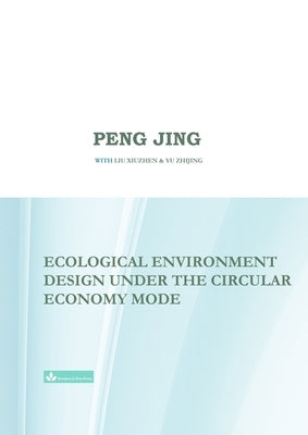 Ecological Environment Design Under the Circular Economy Mode by Peng, Jing