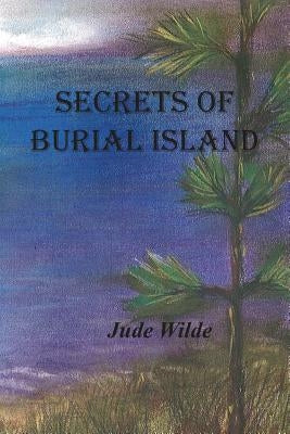 Secrets of Burial Island by Wilde, Jude