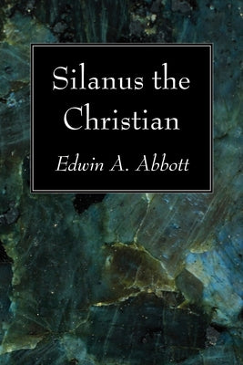 Silanus the Christian by Abbott, Edwin A.