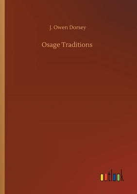 Osage Traditions by Dorsey, J. Owen
