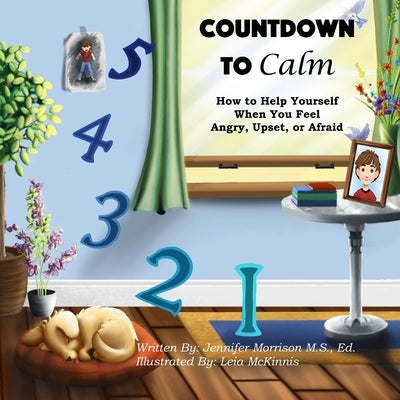 Countdown to Calm: How to Help Yourself When You Feel Angry, Upset, or Afraid by McKinnis, Leia