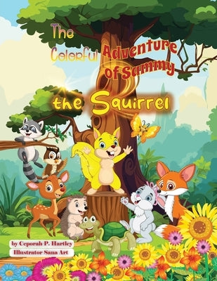 The Colorful Adventure of Sammy the Squirrel by Hartley, Ceporah Patricia