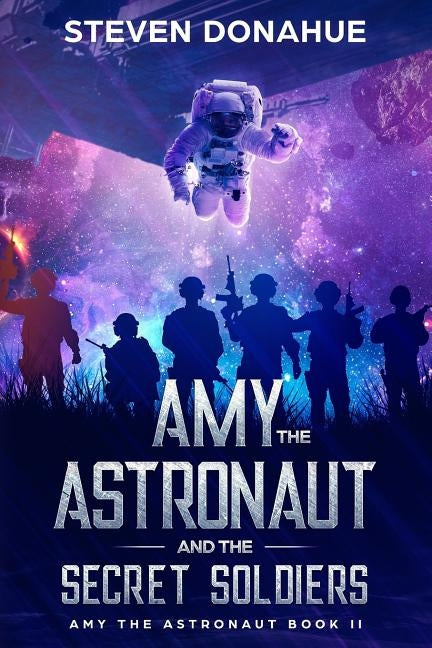 Amy the Astronaut and the Secret Soldiers by Donahue, Steven