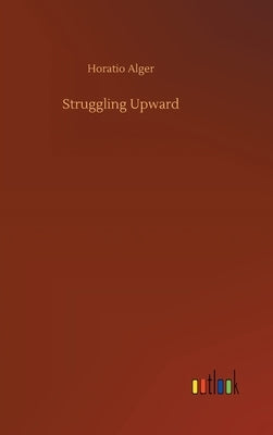Struggling Upward by Alger, Horatio