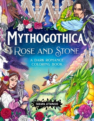 Mythogothica: Rose and Stone: A Dark Romance Coloring Book by Attanasio, Fabiana
