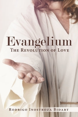 Evangelium: The Revolution of Love by Bidart, Rodrigo Inostroza