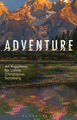 Adventure: An Argument for Limits by Schaberg, Christopher
