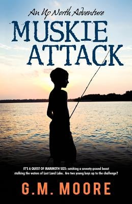 Muskie Attack: An Up North Adventure by Moore, G. M.