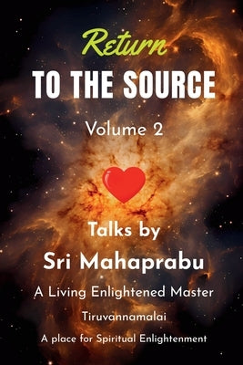 Return To The Source - Volume 2: An Enlightened Master Speaks by Sri Mahaprabu